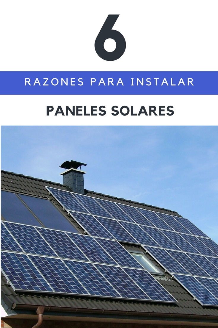 6 Razones Para Instalar Paneles Solares En Tu Casa
